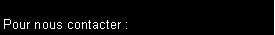 Zone de Texte: Pour nous contacter&nbsp;: